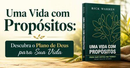 Uma Vida com Propósitos: Descubra o Plano de Deus para Sua Vida com o Livro de Rick Warren